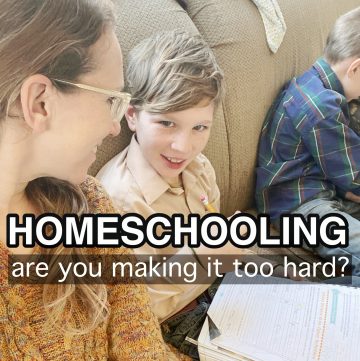 Are you making homeschooling too hard?